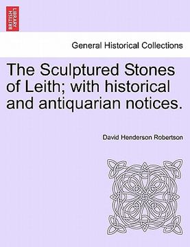portada the sculptured stones of leith; with historical and antiquarian notices. (en Inglés)