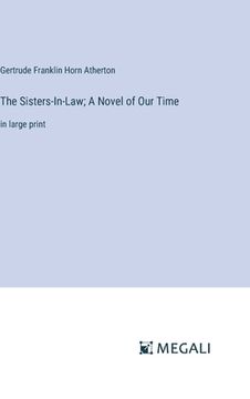 portada The Sisters-In-Law; A Novel of Our Time: in large print (en Inglés)