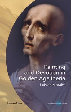 portada Painting and Devotion in Golden Age Iberia: Luis de Morales (in English)