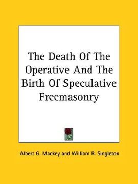 portada the death of the operative and the birth of speculative freemasonry (en Inglés)