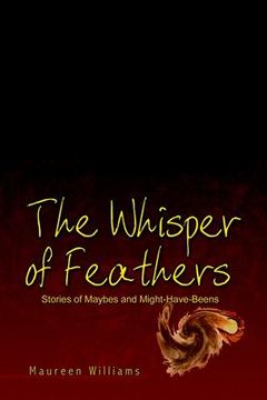 portada the whisper of feathers: stories of maybes and might-have-beens (en Inglés)