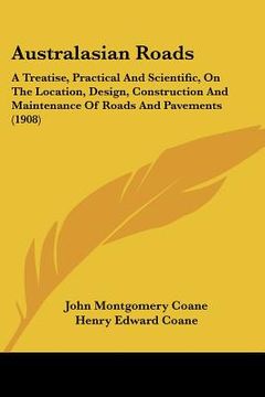 portada australasian roads: a treatise, practical and scientific, on the location, design, construction and maintenance of roads and pavements (19 (en Inglés)