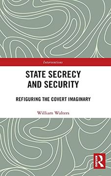 portada State Secrecy and Security: Refiguring the Covert Imaginary (Interventions) (en Inglés)