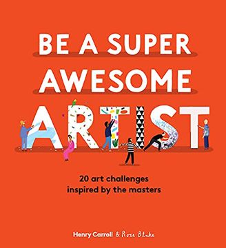 portada Be a Super Awesome Artist: 20 art Challenges Inspired by the Masters 