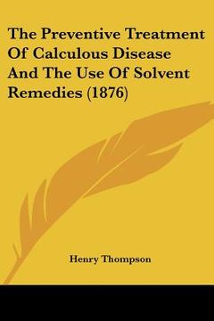 portada the preventive treatment of calculous disease and the use of solvent remedies (1876)