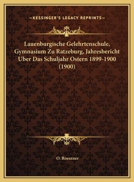 portada Lauenburgische Gelehrtenschule, Gymnasium Zu Ratzeburg, Jahresbericht Uber Das Schuljahr Ostern 1899-1900 (1900) (in German)