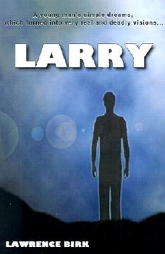 portada larry: a young man's simple dreams, which turned into very real and deadly visions... (en Inglés)