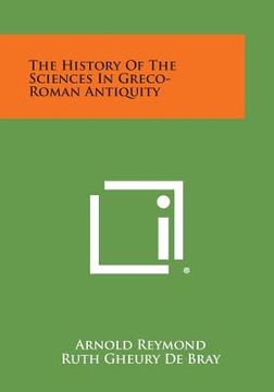 portada The History of the Sciences in Greco-Roman Antiquity (en Inglés)