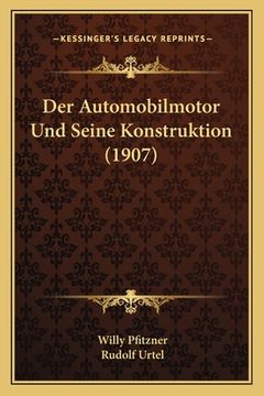 portada Der Automobilmotor Und Seine Konstruktion (1907) (en Alemán)