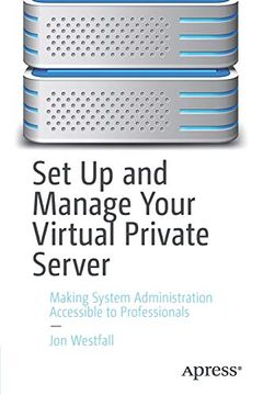 portada Set up and Manage Your Virtual Private Server: Making System Administration Accessible to Professionals (en Inglés)