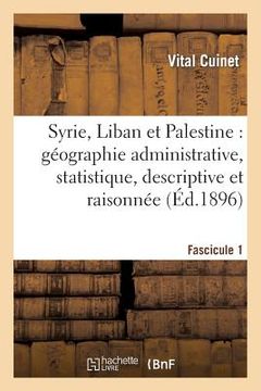 portada Syrie, Liban Et Palestine: Géographie Administrative, Statistique. Fascicule 1: , Descriptive Et Raisonnée (in French)