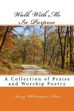 portada Walk With Me In Purpose: A Collection of Praise and Worship Poetry