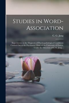 portada Studies in Word-association; Experiments in the Diagnosis of Psychopathological Conditions Carried out at the Psychiatric Clinic of the University of (en Inglés)