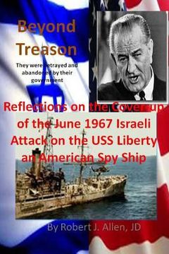 portada Beyond Treason Reflections on the Cover-up of the June 1967 Israeli Attack on the USS Liberty an American Spy Ship (in English)