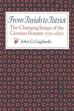portada From Pariah to Patriot: The Changing Image of the German Peasant 1770-1840 (in English)