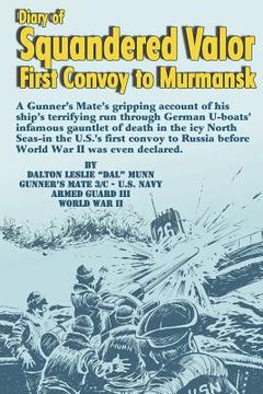 portada diary of squandered valor: first convoy to murmansk (en Inglés)
