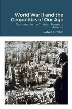 portada World War II and the Geopolitics of Our Age: Dedicated to the Christian People of America (in English)