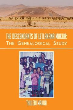 portada the descendants of letlakana makua: the genealogical study: the genealogical study (en Inglés)