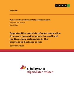 portada Opportunities and Risks of Open Innovation to Ensure Innovative Power in Small and Medium-Sized Enterprises in the Business-To-Business Sector [Soft Cover ] (en Inglés)