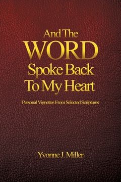 portada And The WORD Spoke Back To My Heart: Personal Vignettes From Selected Scriptures (en Inglés)