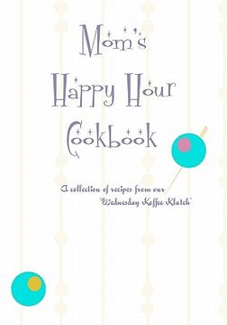 portada mom's happy hour cookbook (in English)