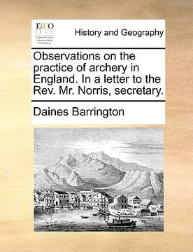 portada observations on the practice of archery in england. in a letter to the rev. mr. norris, secretary.