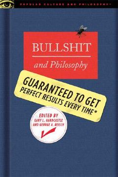 portada Bullshit and Philosophy: Guaranteed to Get Perfect Results Every Time (Popular Culture and Philosophy) (en Inglés)
