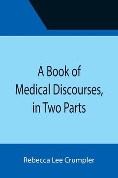 portada A Book of Medical Discourses, in Two Parts (en Inglés)