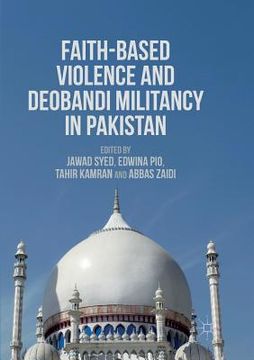 portada Faith-Based Violence and Deobandi Militancy in Pakistan (in English)