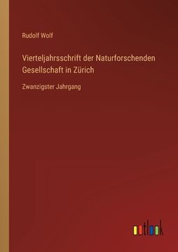 portada Vierteljahrsschrift der Naturforschenden Gesellschaft in Zürich: Zwanzigster Jahrgang (in German)