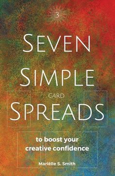 portada Seven Simple Card Spreads to Boost Your Creative Confidence: Seven Simple Spreads Book 3 (en Inglés)