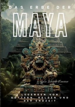 portada Das Erbe der Maya: Legenden von Göttern, Helden und der Endzeit (en Alemán)