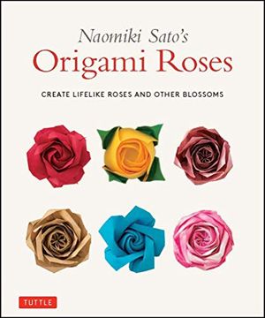 portada Naomiki Sato'S Origami Roses: Create Lifelike Roses and Other Blossoms (in English)