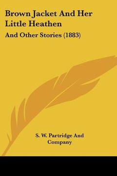 portada brown jacket and her little heathen: and other stories (1883) (en Inglés)