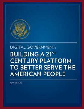 portada Digital Government: Building a 21st Century Platform to Better Serve the American People (en Inglés)