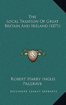portada the local taxation of great britain and ireland (1871) (en Inglés)