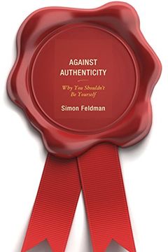 portada Against Authenticity: Why You Shouldn't Be Yourself