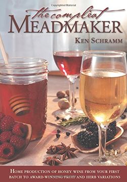 portada The Compleat Meadmaker: Home Production of Honey Wine From Your First Batch to Award-Winning Fruit and Herb Variations (in English)
