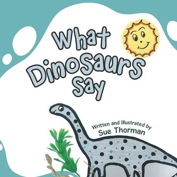 portada What Dinosaurs Say (en Inglés)