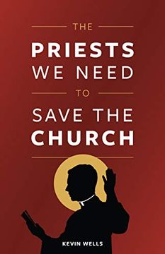 portada The Priests we Need to Save the Church (en Inglés)