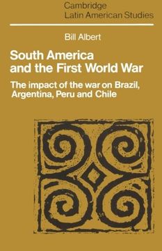 portada South America and the First World War: The Impact of the war on Brazil, Argentina, Peru and Chile (Cambridge Latin American Studies) (in English)