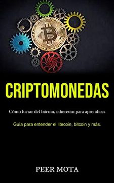 portada Criptomonedas: Cómo Lucrar del Bitcoin, Ethereum Para Aprendices (Guía Para Entender el Litecoin, Bitcoin y Más. )