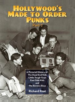 portada Hollywood's Made To Order Punks, Part 2: A Pictorial History of: The Dead End Kids Little Tough Guys East Side Kids and The Bowery Boys (hardback) (en Inglés)