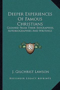 portada deeper experiences of famous christians: gleaned from their biographies, autobiographies and writings (en Inglés)
