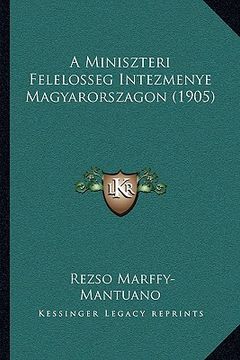 portada A Miniszteri Felelosseg Intezmenye Magyarorszagon (1905) (en Húngaro)