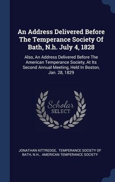 portada An Address Delivered Before The Temperance Society Of Bath, N.h. July 4, 1828: Also, An Address Delivered Before The American Temperance Society, At I (in English)