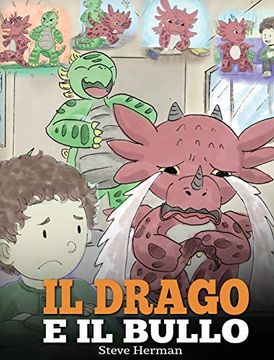 portada Il Drago e il Bullo: (Dragon and the Bully) una Simpatica Storia per Bambini, per Educarli ad Affrontare il Bullismo a Scuola. (my Dragon Books Italiano) (en Italiano)