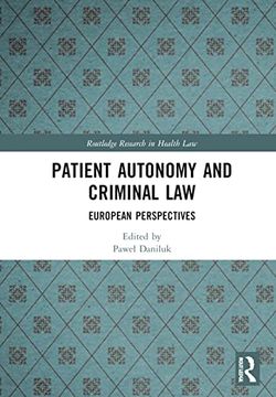 portada Patient Autonomy and Criminal Law: European Perspectives (Routledge Research in Health Law) (in English)