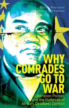 portada Why Comrades Go to War: Liberation Politics and the Outbreak of Africa's Deadliest Conflict