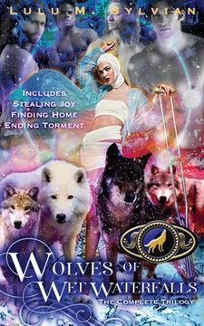 portada Wolves of Wet Waterfalls: The Complete Trilogy: Stealing Joy, Finding Home, Ending Torment (in English)